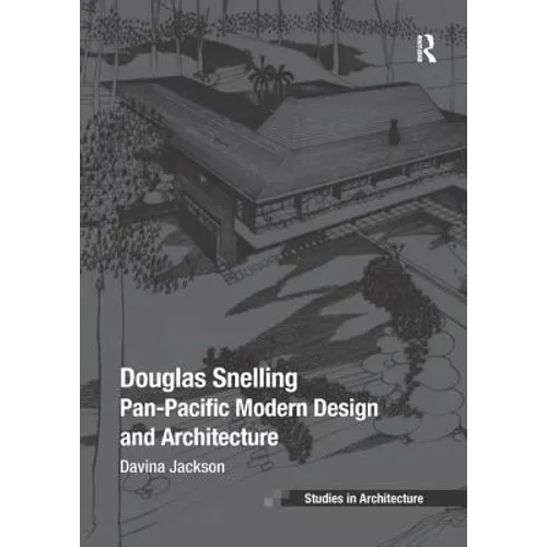 Douglas Snelling: Pan-Pacific Modern Design and Architecture