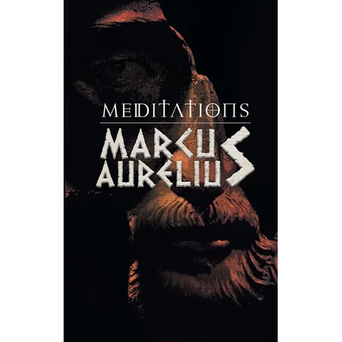 Meditations: Marcus Aurelious' Reflections on Stoicism