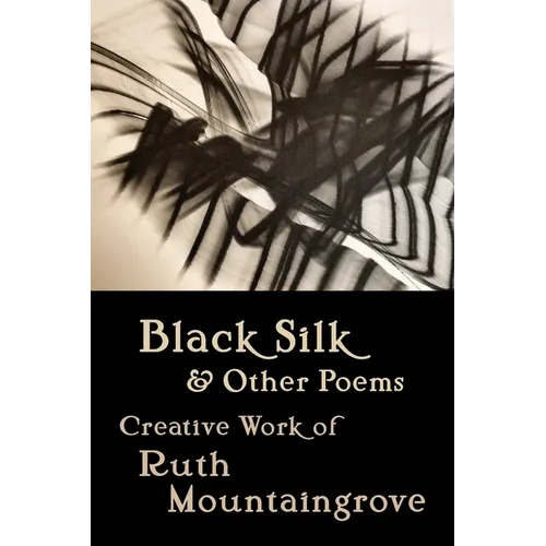 Black Silk and Other Poems: Creative Work of Ruth Mountaingrove