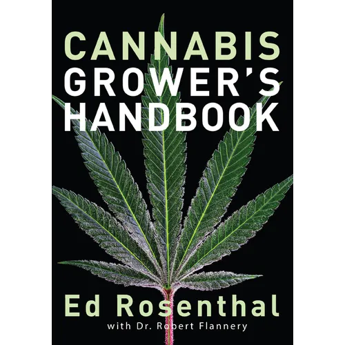 Cannabis Grower's Handbook: The Complete Guide to Marijuana and Hemp Cultivation