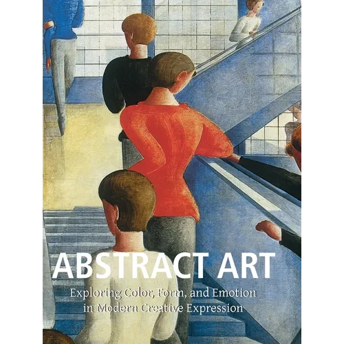 Abstract Art: Exploring Color, Form, and Emotion in Modern Creative Expression