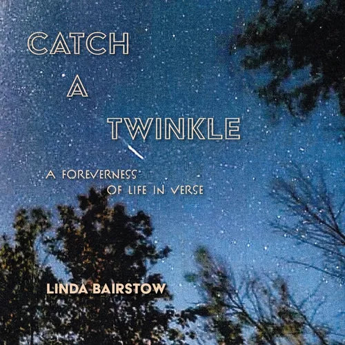 Catch a Twinkle: A Foreverness of Life in Verse