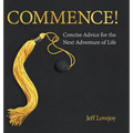 Commence!: Concise Advice for the Next Adventure of Life