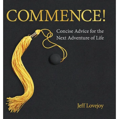 Commence!: Concise Advice for the Next Adventure of Life