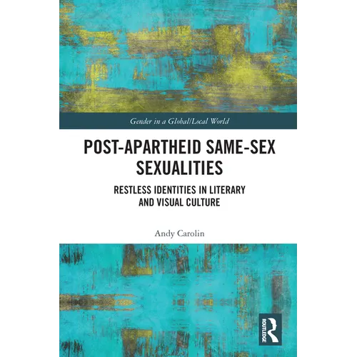 Post-Apartheid Same-Sex Sexualities: Restless Identities in Literary and Visual Culture