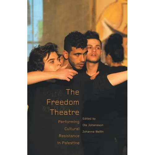 The Freedom Theatre: Performing Cultural Resistance in Palestine