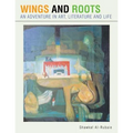 Wings and Roots: An Adventure in Art, Literature and Life