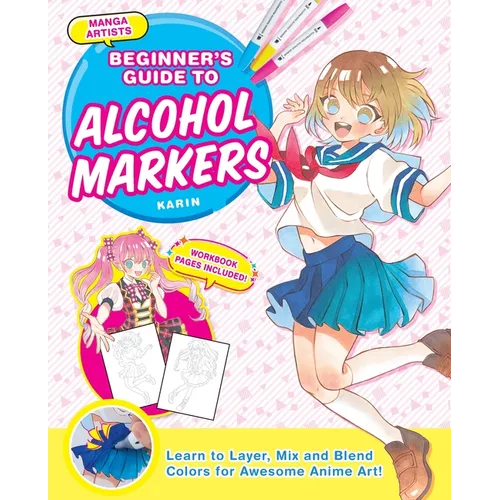 Manga Artists' Beginners Guide to Alcohol Markers: Learn to Layer, Mix and Blend Colors for Awesome Anime Art!