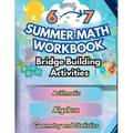 Summer Math Workbook 6-7 Grade Bridge Building Activities: 6th to 7th Grade Summer Essential Skills Practice Worksheets