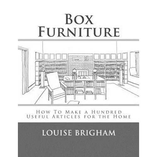 Box Furniture: How To Make a Hundred Useful Articles for the Home
