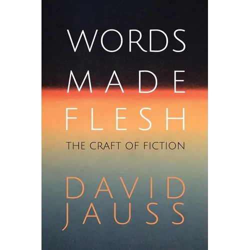 Words Made Flesh: The Craft of Fiction