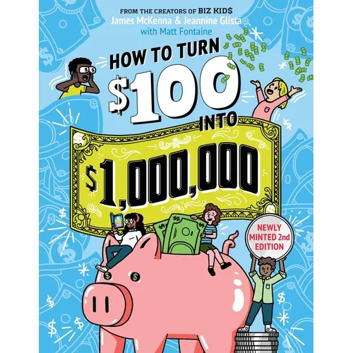 How to Turn $100 Into $1,000,000: Newly Minted 2nd Edition