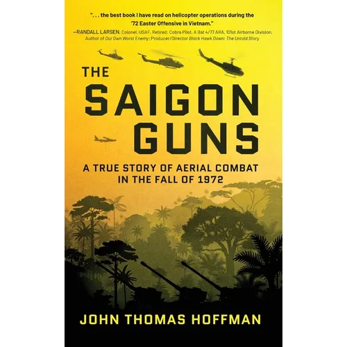 The Saigon Guns: A True Story of Aerial Combat in the Fall of 1972