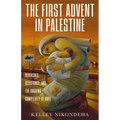 The First Advent in Palestine: Reversals, Resistance, and the Ongoing Complexity of Hope