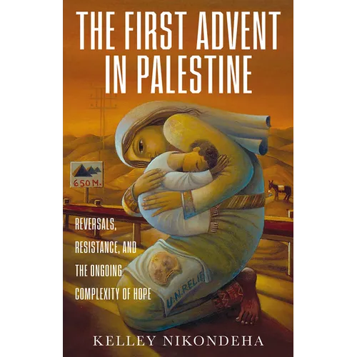 The First Advent in Palestine: Reversals, Resistance, and the Ongoing Complexity of Hope