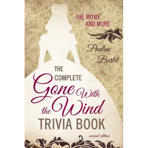 The Complete Gone With the Wind Trivia Book: The Movie and More