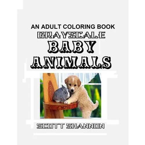 An Adult Coloring Book - Grayscale Baby Animals