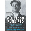 All Blood Runs Red: The Legendary Life of Eugene Bullard--Boxer, Pilot, Soldier, Spy
