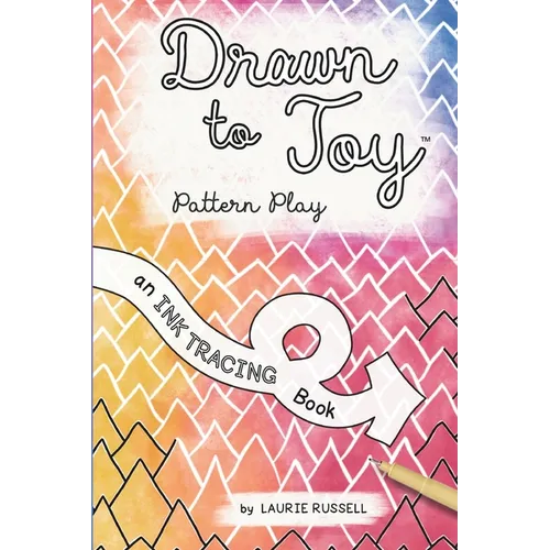 Drawn to Joy: Pattern Play: An Ink Tracing Book