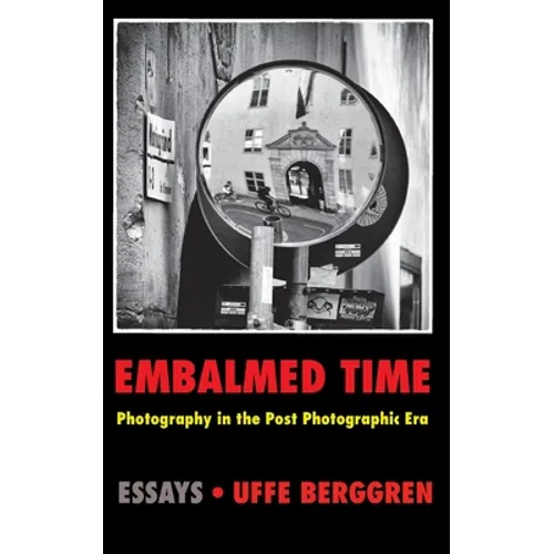 Embalmed Time: Photography in the Post Photographic Era