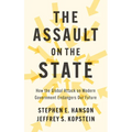 The Assault on the State: How the Global Attack on Modern Government Endangers Our Future