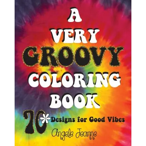 A Very Groovy Coloring Book: 70 Designs for Good Vibes