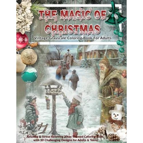 The Magic Of Christmas: Vintage Grayscale Coloring Book For Adults: Relaxing & Stress Relieving Xmas Themed Grayscale Coloring Book with 30 Challengin