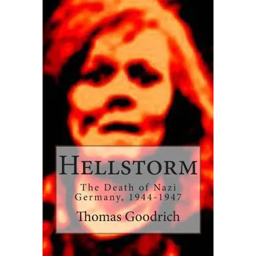Hellstorm: The Death of Nazi Germany, 1944-1947