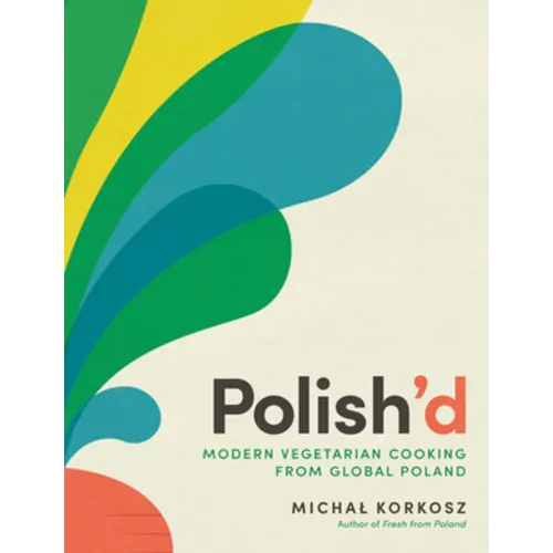 Polish'd: Modern Vegetarian Cooking from Global Poland