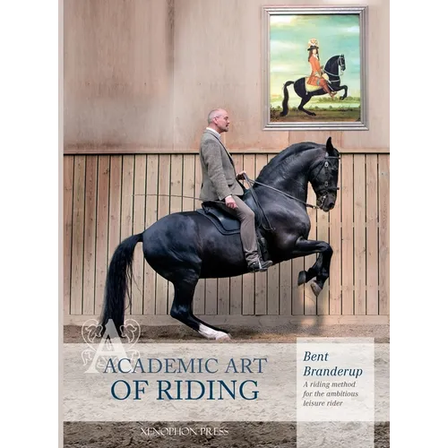 Academic Art of Riding: A Riding Method for the Ambitious Leisure Rider