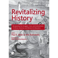 Revitalizing History: Recognizing the Struggles, Lives, and Achievements of African American and Women Art Educators [Premium Color]
