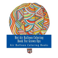 Hot Air Balloon Coloring Book For Grown Ups: Air Balloons Coloring Book Designs To Relax