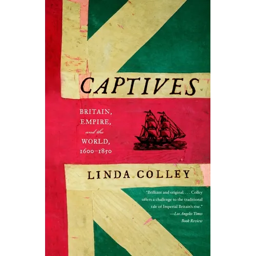 Captives: Britain, Empire, and the World, 1600-1850