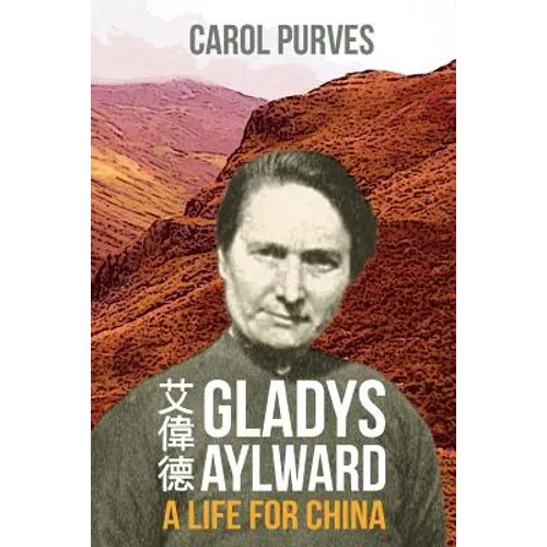 Gladys Aylward: A Life for China