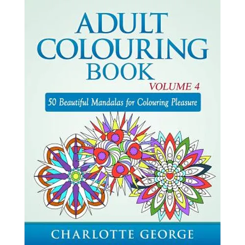 Adult Colouring Book - Volume 4: 50 Beautiful Mandalas for Colouring Pleasure