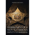 Ramblings of a Not So Famous Deputy US Marshal