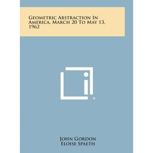 Geometric Abstraction in America, March 20 to May 13, 1962