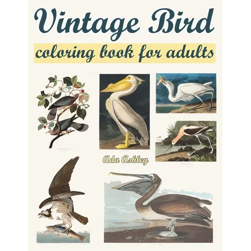Vintage Bird Coloring Book for Adults: Relaxation with 30 Coloring Pages of Audubon Vintage Illustrations