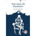 The Forsyte Saga, Volume I.: The Man Of Property