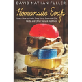 Homemade Soap: Learn How to Make Soap Using Essential Oils, Herbs and Other Natural Additives