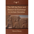 The Gift the Form and Reason for Exchange in Archaic Societies