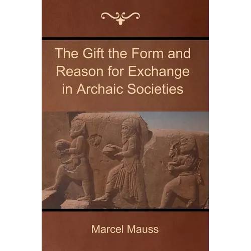 The Gift the Form and Reason for Exchange in Archaic Societies