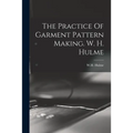 The Practice Of Garment Pattern Making. W. H. Hulme