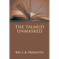 The Talmud Unmasked: The Secret Rabbinical Teachings Concerning Christians
