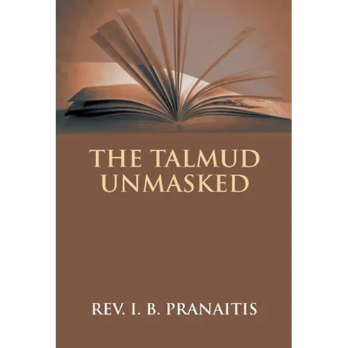 The Talmud Unmasked: The Secret Rabbinical Teachings Concerning Christians