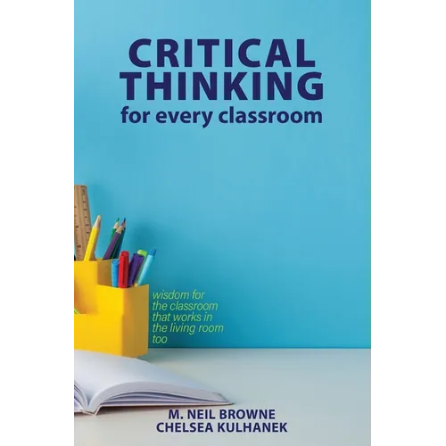 Critical Thinking for Every Classroom: Wisdom for the Classroom that Works in the Living Room Too
