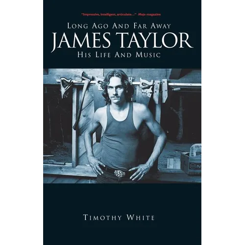 James Taylor: Long Ago and Far Away: His Life and Music