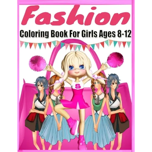 Fashion Coloring Book For Girls Ages 8-12: Color Me & Beauty Coloring Book for Tweens With Gorgeous Beauty Fashion Style;Coloring Pages For Girls(Kids
