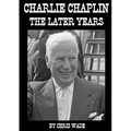 Charlie Chaplin: The Later Years