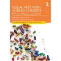 Visual Arts with Young Children: Practices, Pedagogies, and Learning